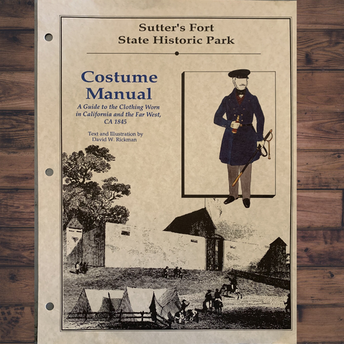 Sutter's Fort Costume Manual: A Guide to the Clothing Worn in California and the Far West
