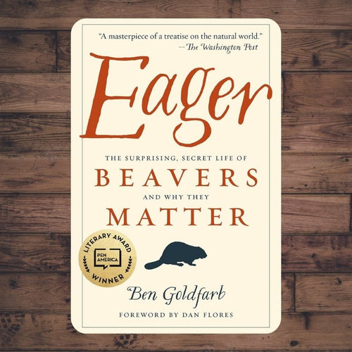Eager : The Surprising, Secret Life of Beavers and Why They Matter